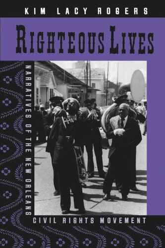Righteous Lives Narratives Of The New Orleans Civil Rights Movement Kim Lacy Rogers