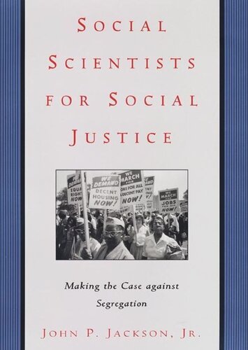 Social Scientists For Social Justice Making The Case Against Segregation John P Jackson Jr