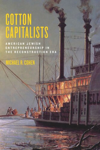 Cotton Capitalists American Jewish Entrepreneurship In The Reconstruction Era Michael R Cohen