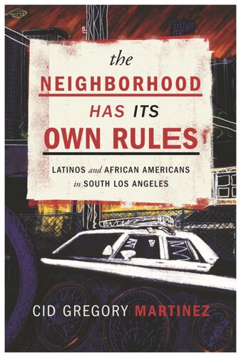 The Neighborhood Has Its Own Rules Latinos And African Americans In South Los Angeles Cid Martinez