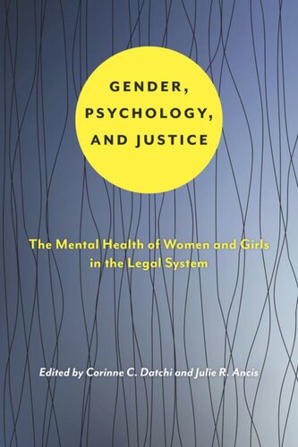 Gender Psychology And Justice The Mental Health Of Women And Girls In The Legal System Corinne C Datchi Editor Julie R Ancis Editor