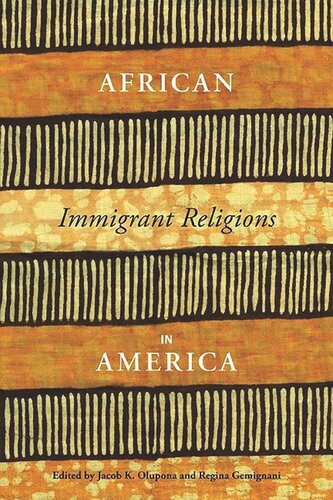 African Immigrant Religions In America Jacob Olupona Editor Regina Gemignani Editor