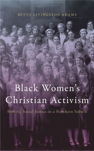 Black Womens Christian Activism Seeking Social Justice In A Northern Suburb Betty Livingston Adams