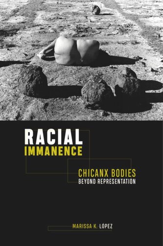 Racial Immanence Chicanx Bodies Beyond Representation Marissa K Lpez