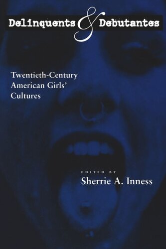 Delinquents And Debutantes Twentiethcentury American Girls Cultures Sherrie A Inness Editor