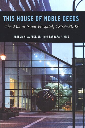 This House Of Noble Deeds The Mount Sinai Hospital 18522002 Arthur H Aufses Jr Barbara Niss