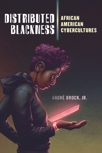 Distributed Blackness African American Cybercultures Andr Brock