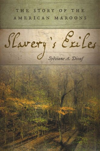 Slaverys Exiles The Story Of The American Maroons Sylviane A Diouf