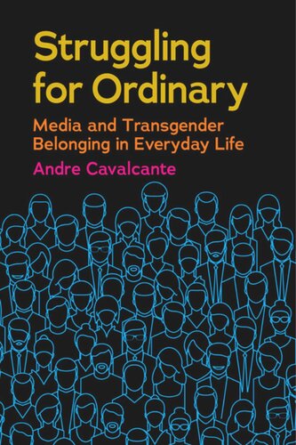 Struggling For Ordinary Media And Transgender Belonging In Everyday Life Andre Cavalcante