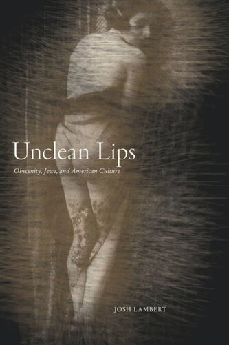 Unclean Lips Obscenity Jews And American Culture Josh Lambert