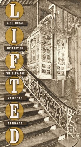 Lifted A Cultural History Of The Elevator Andreas Bernard