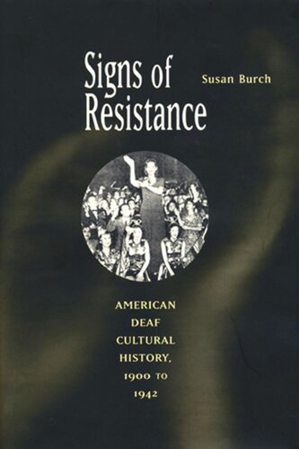 Signs Of Resistance American Deaf Cultural History 1900 To World War Ii Susan Burch