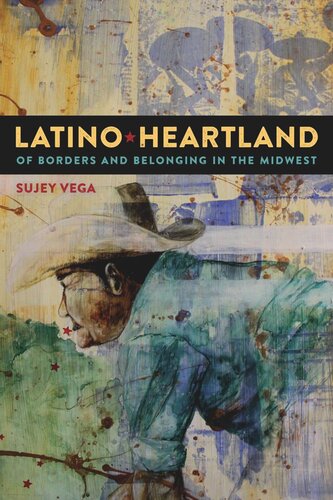 Latino Heartland Of Borders And Belonging In The Midwest Sujey Vega