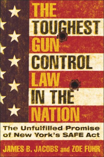 The Toughest Gun Control Law In The Nation The Unfulfilled Promise Of New Yorks Safe Act James B Jacobs Zoe Fuhr