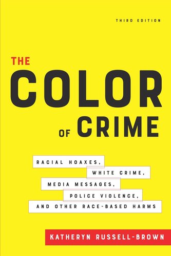 The Color Of Crime Third Edition Racial Hoaxes White Crime Media Messages Police Violence And Other Racebased Harms Katheryn Russellbrown