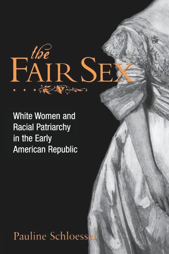 The Fair Sex White Women And Racial Patriarchy In The Early American Republic Pauline E Schloesser