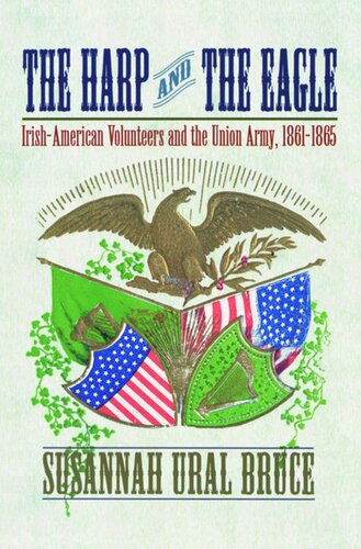 The Harp And The Eagle Irishamerican Volunteers And The Union Army 18611865 Susannah J Ural