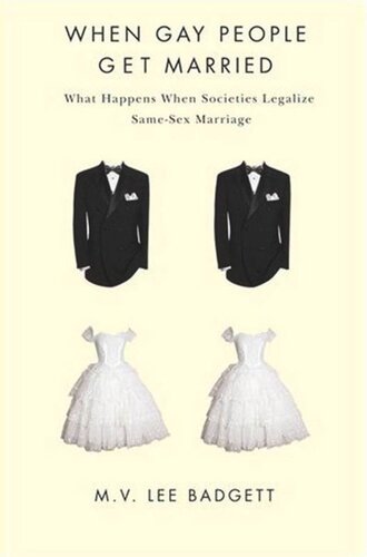 When Gay People Get Married What Happens When Societies Legalize Samesex Marriage M V Lee Badgett