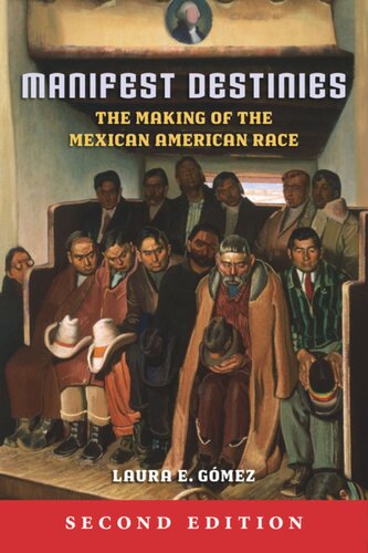 Manifest Destinies Second Edition The Making Of The Mexican American Race Laura E Gmez