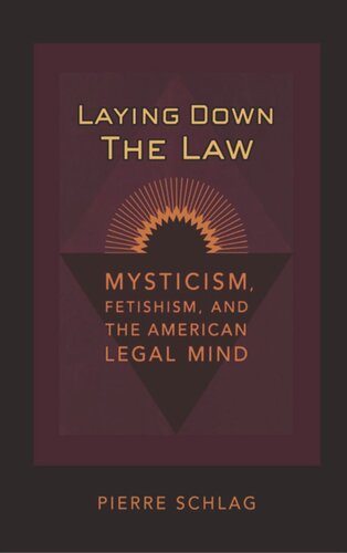 Laying Down The Law Mysticism Fetishism And The American Legal Mind Pierre Schlag