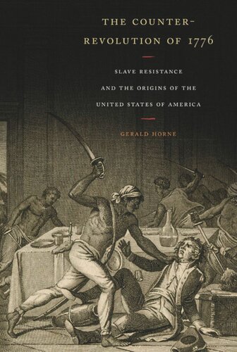 The Counterrevolution Of 1776 Slave Resistance And The Origins Of The United States Of America Gerald Horne