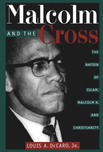Malcolm And The Cross The Nation Of Islam Malcolm X And Christianity Louis A Decaro Jr