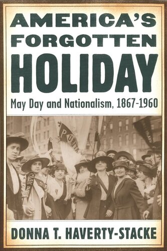 Americas Forgotten Holiday May Day And Nationalism 18671960 Donna T Havertystacke