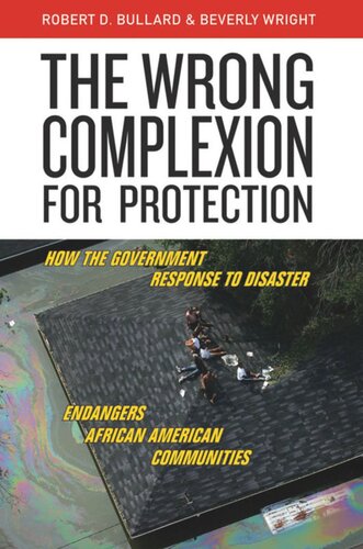 The Wrong Complexion For Protection How The Government Response To Disaster Endangers African American Communities Robert D Bullard Beverly Wright