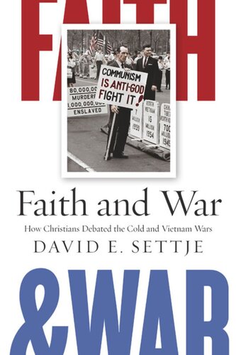 Faith And War How Christians Debated The Cold And Vietnam Wars David E Settje