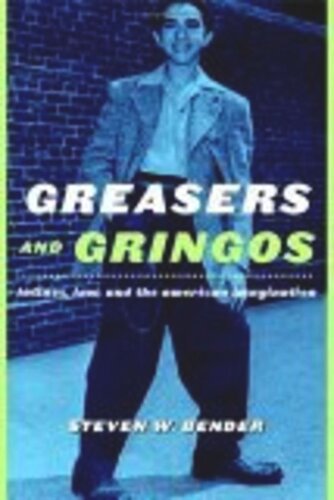 Greasers And Gringos Latinos Law And The American Imagination Steven W Bender