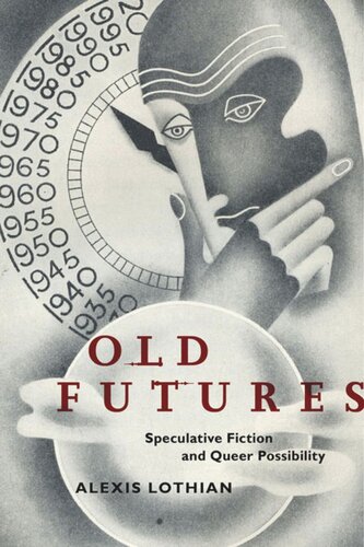 Old Futures Speculative Fiction And Queer Possibility Alexis Lothian