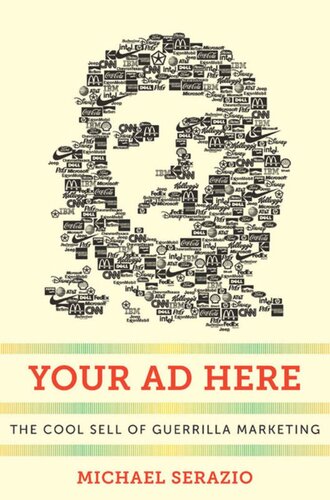 Your Ad Here The Cool Sell Of Guerrilla Marketing Michael Serazio