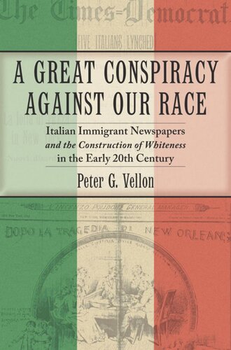 A Great Conspiracy Against Our Race Italian Immigrant Newspapers And The Construction Of Whiteness In The Early 20th Century Peter G Vellon
