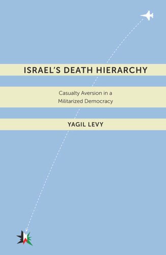 Israels Death Hierarchy Casualty Aversion In A Militarized Democracy Yagil Levy