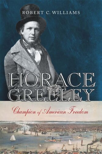 Horace Greeley Champion Of American Freedom Robert C Williams