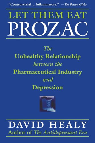 Let Them Eat Prozac The Unhealthy Relationship Between The Pharmaceutical Industry And Depression David Healy