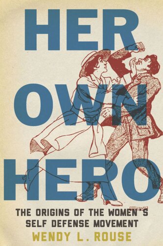 Her Own Hero The Origins Of The Womens Selfdefense Movement Wendy L Rouse