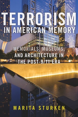 Terrorism In American Memory Memorials Museums And Architecture In The Post911 Era Marita Sturken