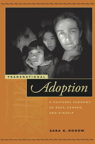 Transnational Adoption A Cultural Economy Of Race Gender And Kinship Sara K Dorow