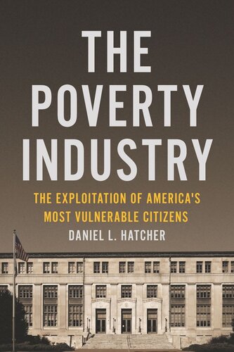 The Poverty Industry The Exploitation Of Americas Most Vulnerable Citizens Daniel L Hatcher