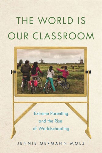 The World Is Our Classroom Extreme Parenting And The Rise Of Worldschooling Jennie Germann Molz