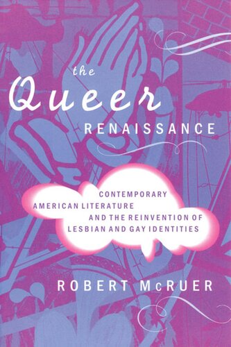 The Queer Renaissance Contemporary American Literature And The Reinvention Of Lesbian And Gay Identities Robert Mcruer