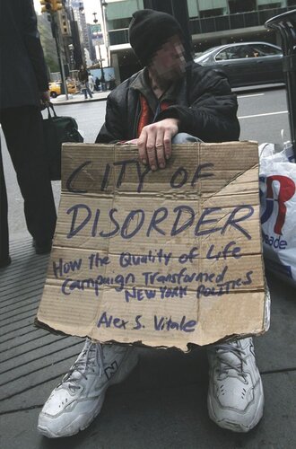 City Of Disorder How The Quality Of Life Campaign Transformed New York Politics Alex S Vitale