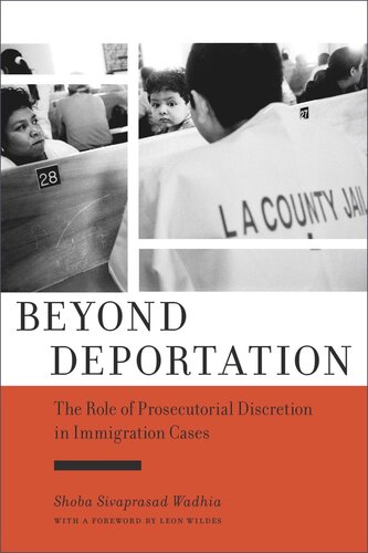 Beyond Deportation The Role Of Prosecutorial Discretion In Immigration Cases Shoba Sivaprasad Wadhia Leon Wildes