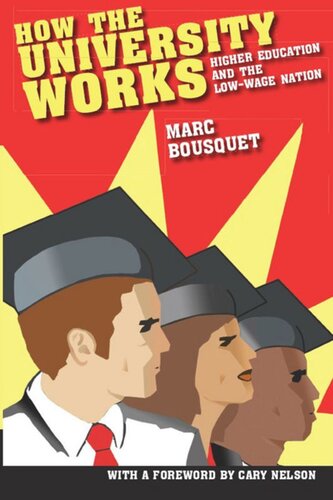 How The University Works Higher Education And The Lowwage Nation Marc Bousquet Cary Nelson