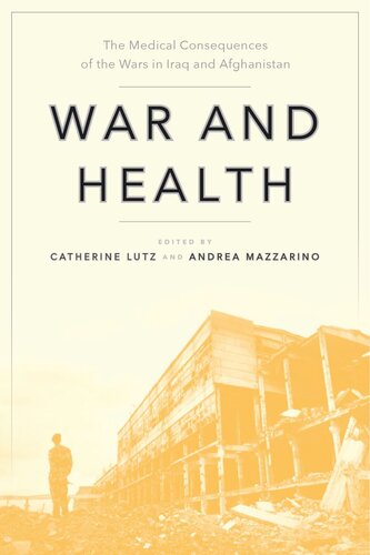 War And Health The Medical Consequences Of The Wars In Iraq And Afghanistan Catherine Lutz Editor Andrea Mazzarino Editor