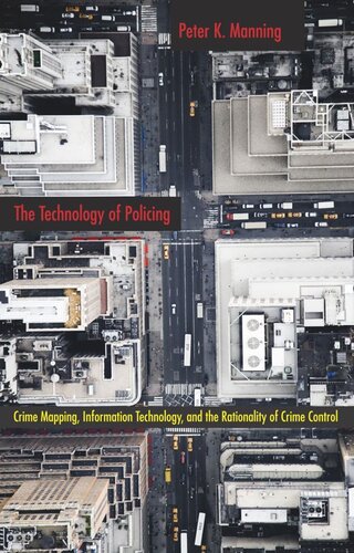 The Technology Of Policing Crime Mapping Information Technology And The Rationality Of Crime Control Peter K Manning