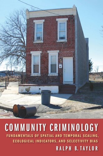 Community Criminology Fundamentals Of Spatial And Temporal Scaling Ecological Indicators And Selectivity Bias Ralph B Taylor