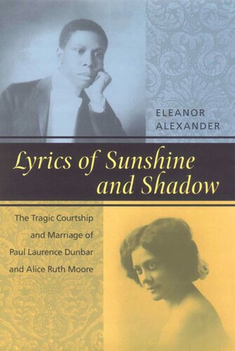Lyrics Of Sunshine And Shadow The Tragic Courtship And Marriage Of Paul Laurence Dunbar And Alice Ruth Moore Eleanor Alexander