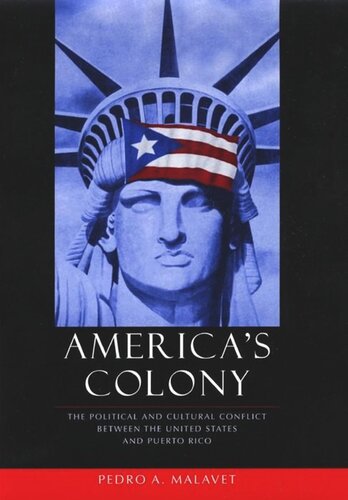 Americas Colony The Political And Cultural Conflict Between The United States And Puerto Rico Pedro A Malavet